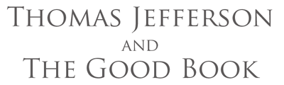 Thomas Jefferson and the Good Book